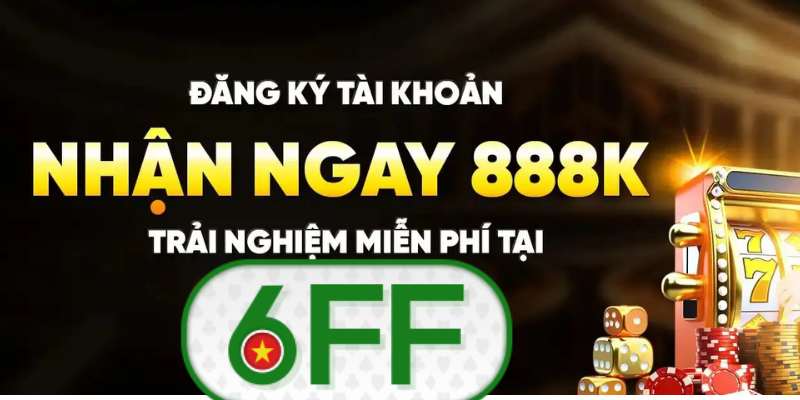 Đăng ký tài khoản nhận ngay 888k tại 6FF