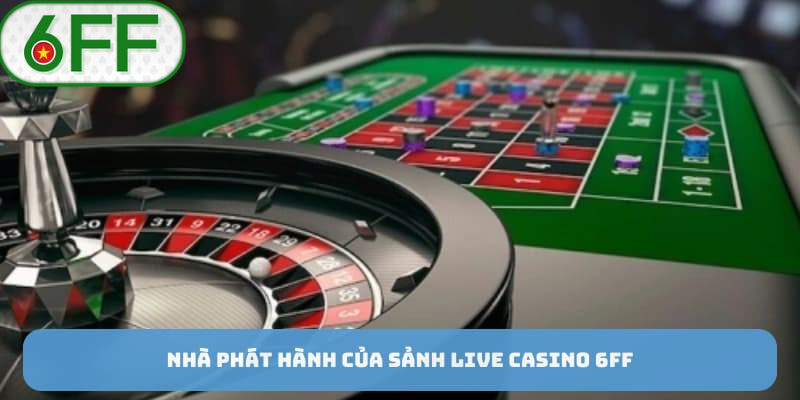 Nhà cái 6FF nhà phát hành sảnh live casino